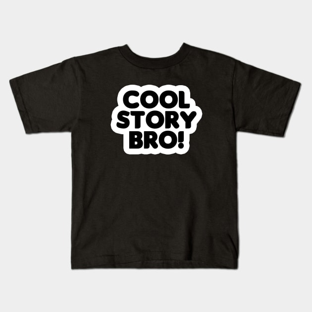 Cool Story Bro (Black Text) Kids T-Shirt by HellraiserDesigns